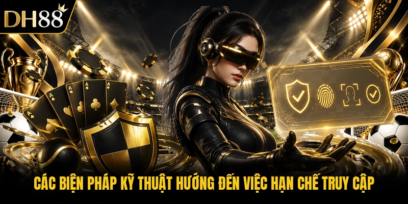 Các biện pháp kỹ thuật hướng đến việc hạn chế truy cập