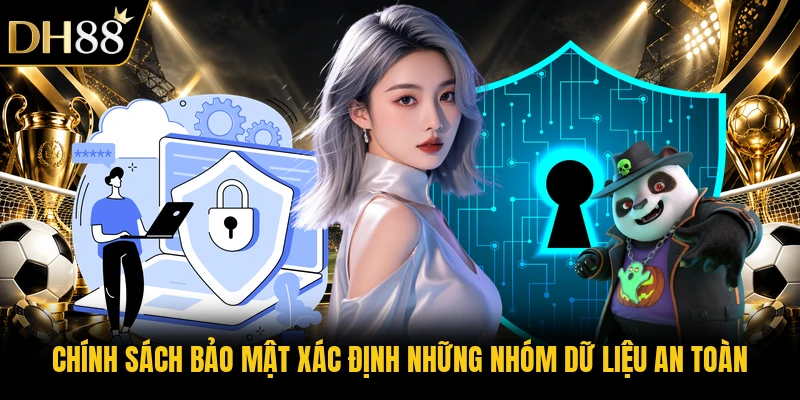 Chính sách bảo mật xác định những nhóm dữ liệu an toàn