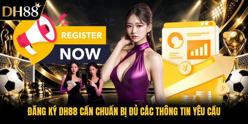 Đăng ký DH88 cần chuẩn bị đủ các thông tin yêu cầu
