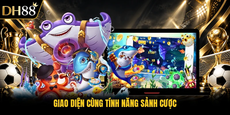 Giao diện cùng tính năng sảnh cược