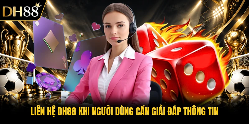 Liên hệ DH88 khi người dùng cần giải đáp thông tin