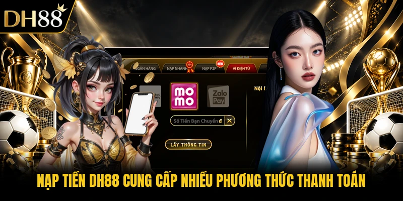 Nạp tiền DH88 cung cấp nhiều phương thức thanh toán