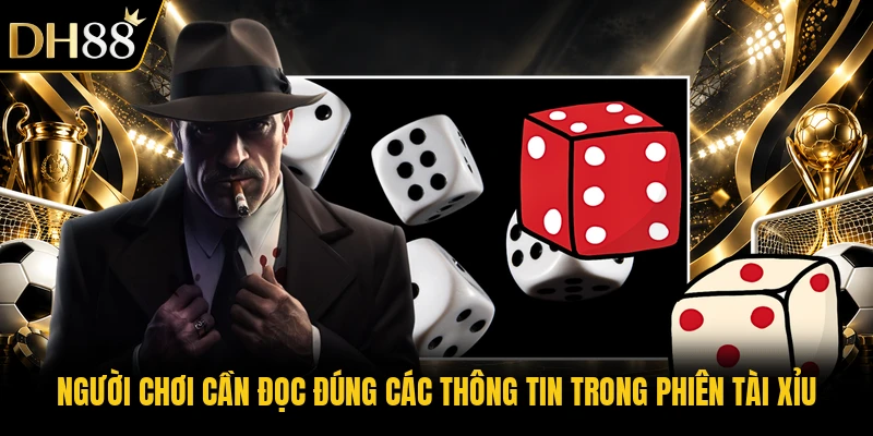 Người chơi cần đọc đúng các thông tin trong phiên tài xỉu