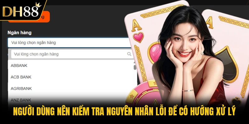 Người dùng nên kiểm tra nguyên nhân lỗi để có hướng xử lý Người dùng nên kiểm tra nguyên nhân lỗi để có hướng xử lý