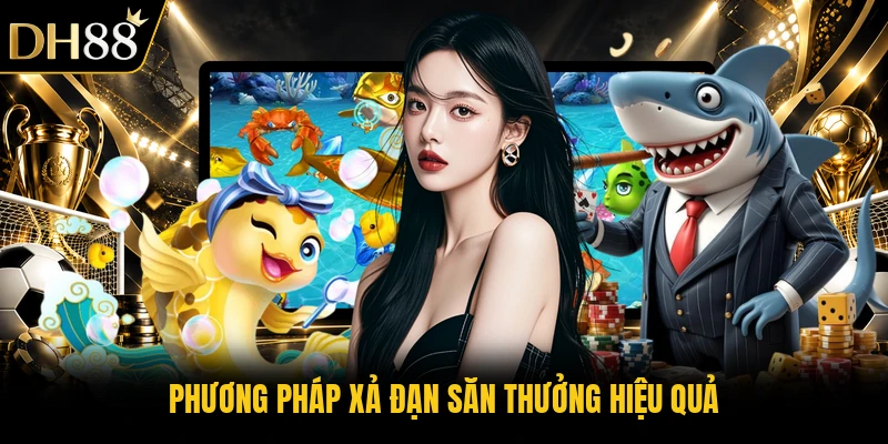 Phương pháp xả đạn săn thưởng hiệu quả