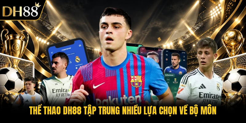 Thể thao DH88 tập trung nhiều lựa chọn về bộ môn